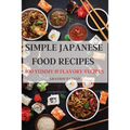 Simple Japanese Food Recipes: 100 Yummy & Flavory Recipes