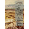The First and Second Gospels of the Infancy of Jesus Christ: Christian Apocrypha Series
