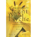 Aromatherapy: Scent and Psyche: Using Essential Oils for Physical and Emotional Well-Being