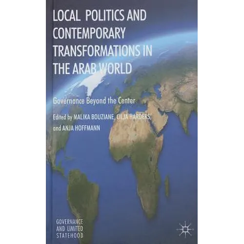 Local Politics and Contemporary Transformations in the Arab World: Governance Beyond the Center