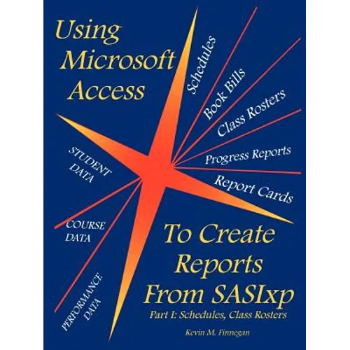Using Microsoft Access to Create Reports from Sasixp: Part I: Schedules, Class Rosters - Paperback