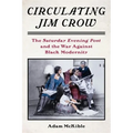 Circulating Jim Crow: The Saturday Evening Post and the War Against Black Modernity
