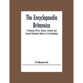 The Encyclopaedia Britannica: A Dictionary Of Arts, Sciences, Literature And General Information (Volume I) A To Androphagi