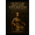 I do not care about your White Arab tears- Tale of a fed up Black Arab sista