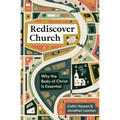 Rediscover Church: Why the Body of Christ Is Essential