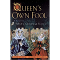Queen's Own Fool: A Novel of Mary Queen of Scots