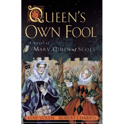 Queen's Own Fool: A Novel of Mary Queen of Scots
