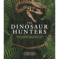 Amnh the Dinosaur Hunters: The Extraordinary Story of the Discovery of Prehistoric Life