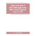 History of the town of Leeds, Androscoggin County, Maine, from its settlement June 10, 1780