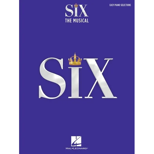 Six: The Musical Easy Piano Selections with Lyrics Broadway Sheet Music Songbook 9 Arrangements Including Ex-Wives No Way Six and More Hal Leonard Sou