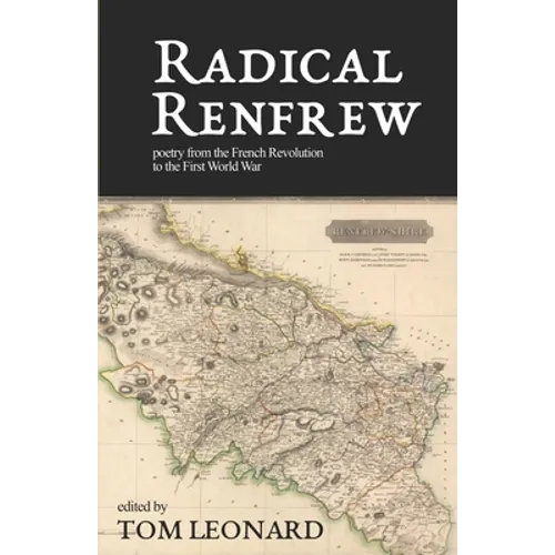 Radical Renfrew: Poetry in the West of Scotland from the French Revolution to the First World War