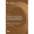 Advanced Technologies in Agricultural Engineering and Energy Optimization