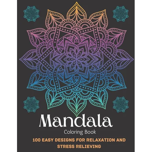 Mandala Coloring Book For Adult Girls: 100 Easy Designs For Relaxation and Stress Relieving