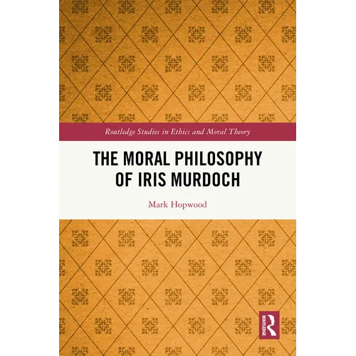 The Moral Philosophy of Iris Murdoch