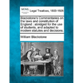 Blackstone's Commentaries on the laws and constitution of England: abridged for the use of students, and adapted to modern statutes and decisions.
