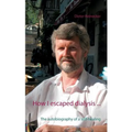 How I escaped dialysis ...: The autobiography of a self-healing