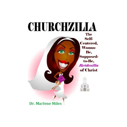 Churchzilla: The Self-Centered, Wanna-Be, Supposed-to-Be Bridezilla of Christ