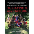 Operation Archangel: 1940, Southern England, and six boy scouts are willing to risk all for King and Country...