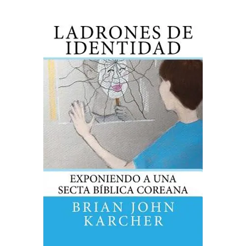 Ladrones de Identidad: Exponiendo a una secta biblica coreana