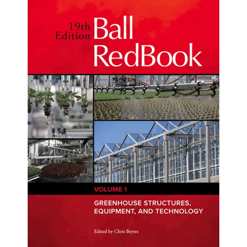 Ball Redbook: Greenhouse Structures, Equipment, and Technology Volume 1