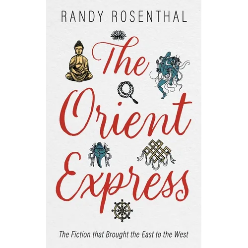 The Orient Express: The Fiction That Brought the East to the West