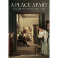 A Place Apart: The Artist's Studio 1400 to 1900