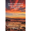 Journals Of Two Expeditions Of Discovery In North-West And Western Australia: Volume -II