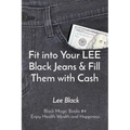 Fit into Your LEE Black Jeans & Fill Them with Cash: Black Magic Books #4 Enjoy Health Wealth and Happiness