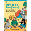 How to Be Free(lance): What Every Self-Employed Person Needs to Know About Law and Taxes