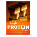 High Protein Diet - Deliciously Creative High-Protein Baking: High-Protein Cooking and Baking for Weight Loss and Energy