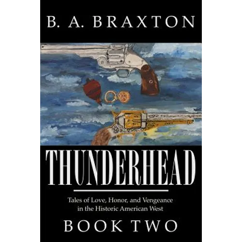 Thunderhead, Book Two: Tales of Love, Honor, and Vengeance in the Historic American West