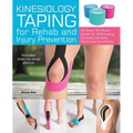 Kinesiology Taping for Rehab and Injury Prevention: An Easy, At-Home Guide for Overcoming Common Strains, Pains and Conditions