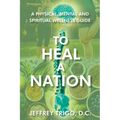 To Heal a Nation: A Physical, Mental and Spiritual Wellness Guide