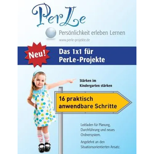 Das 1x1 für PerLe-Projekte: Stärken im Kindergarten stärken - 16 praktisch anwendbare Schritte