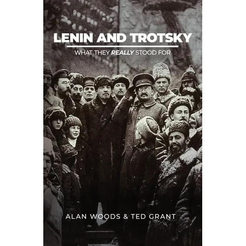 Lenin and Trotsky - What They Really Stood For