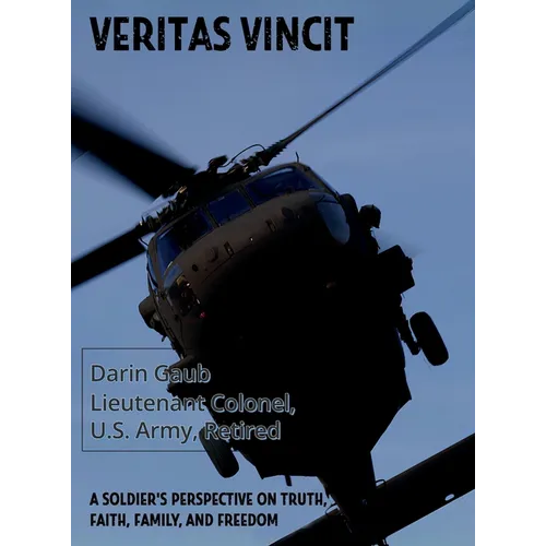 Veritas Vincit: A Soldier's Perspective on Truth, Faith, Family, and Freedom
