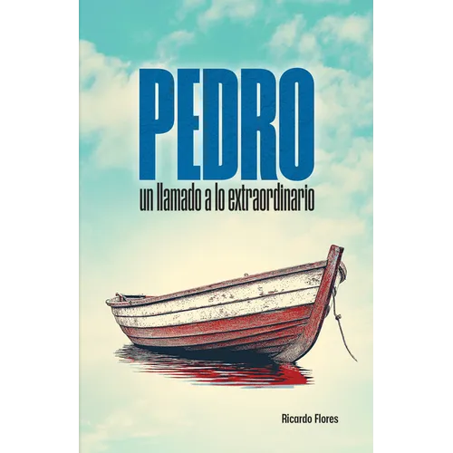 Pedro: Un Llamado a Lo Extraordinario (Peter: A Call to the Extraordinary)