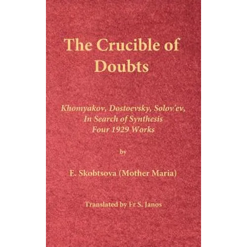 The Crucible of Doubts: Khomyakov, Dostoevsky, Solov'ev, In Search of Synthesis, Four 1929 Works