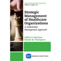 Strategic Management of Healthcare Organizations: A Stakeholder Management Approach