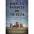 When It's Darkness on the Delta: How America's Richest Soil Became Its Poorest Land