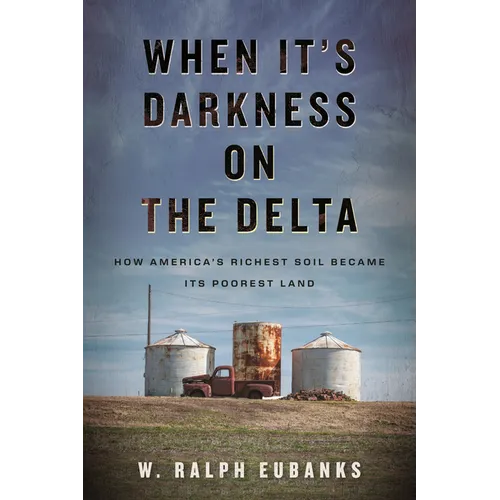 When It's Darkness on the Delta: How America's Richest Soil Became Its Poorest Land