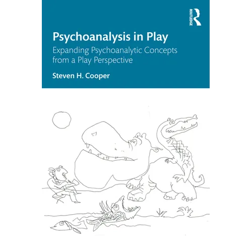 Psychoanalysis in Play: Expanding Psychoanalytic Concepts from a Play Perspective