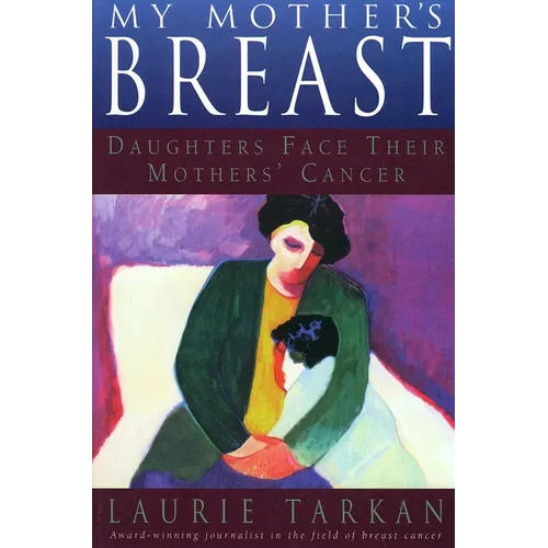 My Mother's Breast: Daughters Face Their Mothers' Cancer