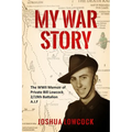 My War Story: The WWII Memoir of Private Bill Lowcock 2/19th Battalion A.I.F