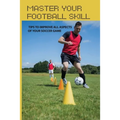 Master Your Football Skill: Tips To Improve All Aspects Of Your Soccer Game: Soccer Coaching Books