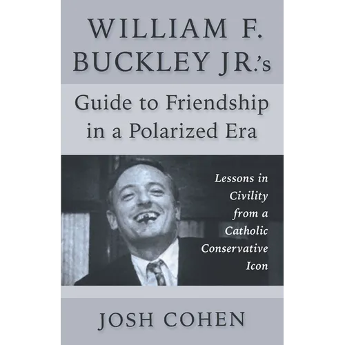 William F. Buckley Jr.'s Guide to Friendship in a Polarized Era: Lessons in Civility from a Catholic Conservative Icon