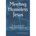 Meeting Homeless Jesus: A Journey From Believing to Knowing