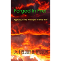 Forged in Fire!: Applying Godly Principles to Daily Life