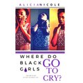 Where Do Black Girls Go To Cry?