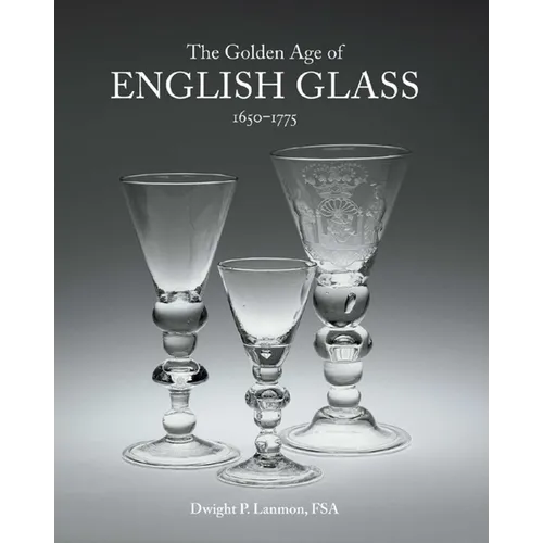 The Golden Age of English Glass: 1650-1775